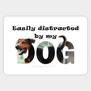 Easily distracted by my dog - black and brown dog oil painting word art Magnet